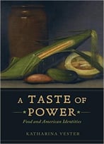 A Taste Of Power: Food And American Identities