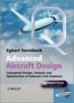 Advanced Aircraft Design: Conceptual Design, Technology And Optimization Of Subsonic Civil Airplanes