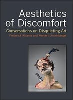Aesthetics Of Discomfort: Conversations On Disquieting Art