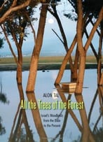 All The Trees Of The Forest: Israel’S Woodlands From The Bible To The Present