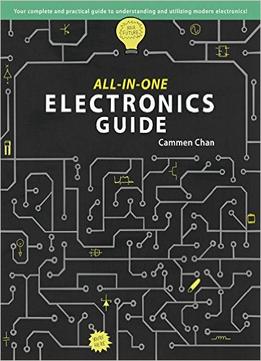 All-In-One Electronics Guide: Your Complete Ultimate Guide To Understanding And Utilizing Electronics!
