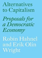 Alternatives To Capitalism: Proposals For A Democratic Economy