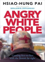 Angry White People: Coming Face-To-Face With The British Far Right