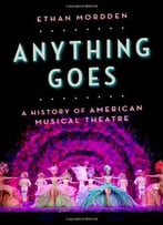Anything Goes: A History Of American Musical Theatre