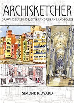 Archisketcher: Drawing Buildings, Cities And Landscapes