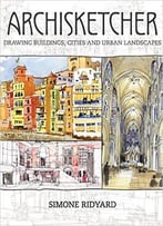 Archisketcher: Drawing Buildings, Cities And Landscapes