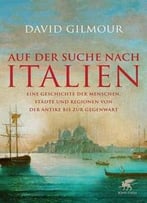 Auf Der Suche Nach Italien: Eine Geschichte Der Menschen, Städte Und Regionen Von Der Antike Bis Zur Gegenwart