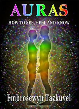 Auras: How To See, Feel & Know (Full Color Ed.)