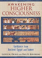 Awakening Higher Consciousness: Guidance From Ancient Egypt And Sumer