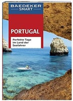 Baedeker Smart Reiseführer Portugal: Perfekte Tage Im Land Der Seefahrer
