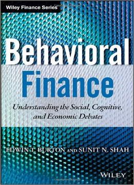 Behavioral Finance: Understanding The Social, Cognitive, And Economic Debates
