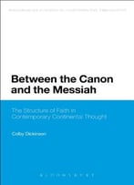 Between The Canon And The Messiah: The Structure Of Faith In Contemporary Continental Thought
