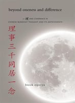 Beyond Oneness And Difference: Li And Coherence In Chinese Buddhist Thought And Its Antecedents