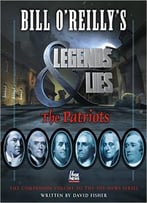 Bill O’Reilly’S Legends And Lies: The Patriots