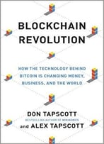 Blockchain Revolution: How The Technology Behind Bitcoin Is Changing Money, Business, And The World