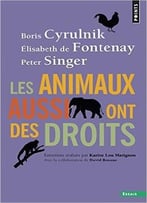 Boris Cyrulnik, Elisabeth De Fontenay, Peter Singer, Les Animaux Aussi Ont Des Droits