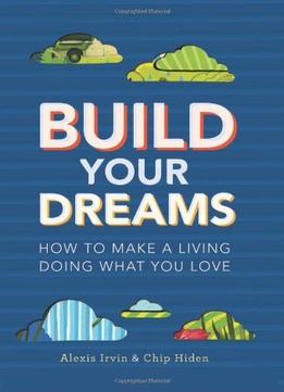 Build Your Dreams: How To Make A Living Doing What You Love