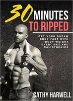 Calisthenics: 30 Minutes To Ripped