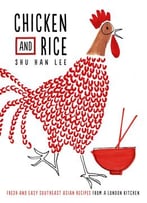 Chicken And Rice: Fresh And Easy Southeast Asian Recipes From A London Kitchen