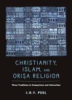 Christianity, Islam, And Oriṣa Religion: Three Traditions In Comparison And Interaction