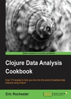 Clojure Data Analysis Cookbook By Eric Rochester