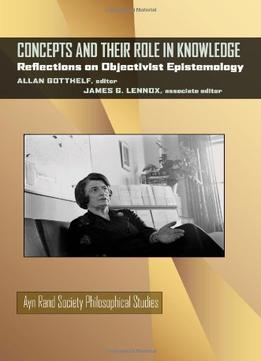 Concepts And Their Role In Knowledge: Reflections On Objectivist Epistemology