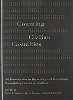 Counting Civilian Casualties: An Introduction To Recording And Estimating Nonmilitary Deaths In Conflict