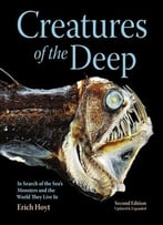 Creatures Of The Deep: In Search Of The Sea’S Monsters And The World They Live In, 2 Edition