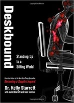Deskbound: Standing Up To A Sitting World