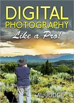 Digital Photography Like A Pro!
