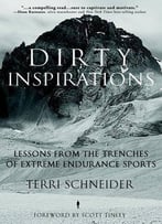 Dirty Inspirations: Lessons From The Trenches Of Extreme Endurance Sports