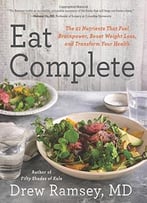 Eat Complete: The 21 Nutrients That Fuel Brainpower, Boost Weight Loss, And Transform Your Health
