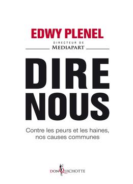 Edwy Plenel, Dire Nous – Contre Les Peurs Et Les Haines, Nos Causes Communes