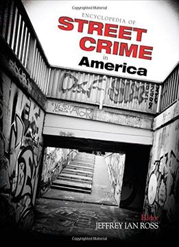Encyclopedia Of Street Crime In America
