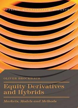 Equity Derivatives And Hybrids: Markets, Models And Methods