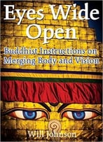 Eyes Wide Open: Buddhist Instructions On Merging Body And Vision