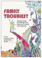 Family Troubles?: Exploring Changes And Challenges In The Family Lives Of Children And Young People