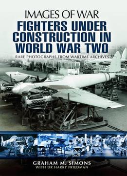 Fighters Under Construction In World War Two