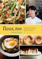Flour, Too: Indispensable Recipes For The Cafe’S Most Loved Sweets & Savories