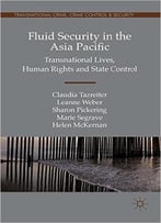 Fluid Security In The Asia Pacific: Transnational Lives, Human Rights And State Control