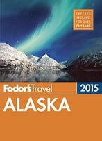 Fodor’S Alaska 2015