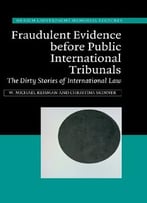 Fraudulent Evidence Before Public International Tribunals: The Dirty Stories Of International Law