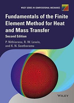 Fundamentals Of The Finite Element Method For Heat And Mass Transfer, 2 Edition