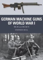 German Machine Guns Of World War I: Mg 08 And Mg 08/15 (Osprey Weapon 47)