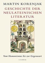 Geschichte Der Neulateinischen Literatur: Vom Humanismus Bis Zur Gegenwart