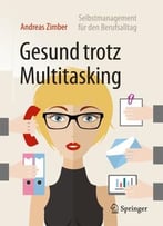 Gesund Trotz Multitasking: Selbstmanagement Für Den Berufsalltag