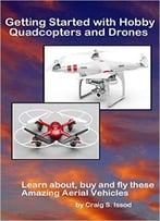 Getting Started With Hobby Quadcopters And Drones