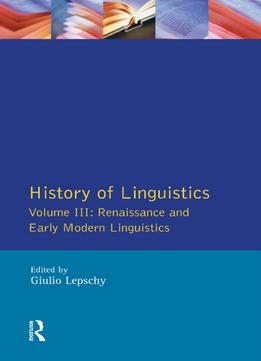 Giulio C. Lepschy, History Of Linguistics Vol. Iii: Renaissance And Early Modern Linguistics