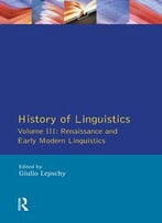 Giulio C. Lepschy, History Of Linguistics Vol. Iii: Renaissance And Early Modern Linguistics