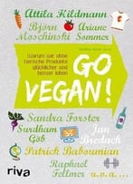 Go Vegan!: Warum Wir Ohne Tierische Produkte Glücklicher Und Besser Leben